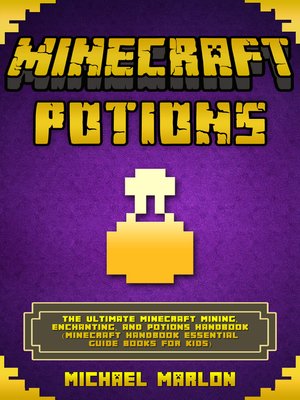 cover image of Minecraft--Minecraft Potions Handbook--The Ultimate Minecraft Mining, Enchanting, and Potions Handbook (Minecraft Handbook Essential Guide Books for Kids)